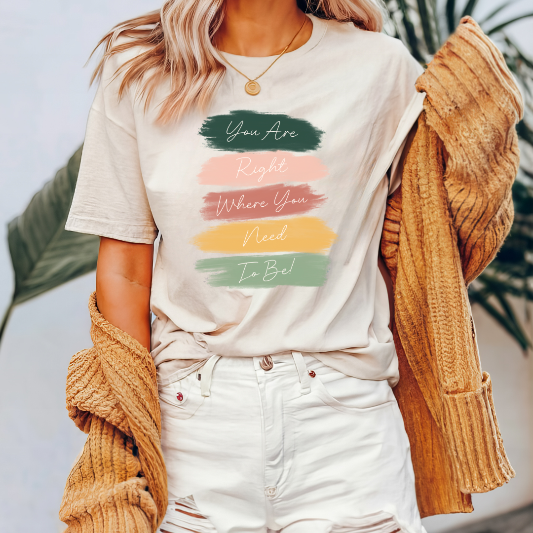 You Are Right Where You Need To Be T-Shirt - Winks Design Studio,LLC