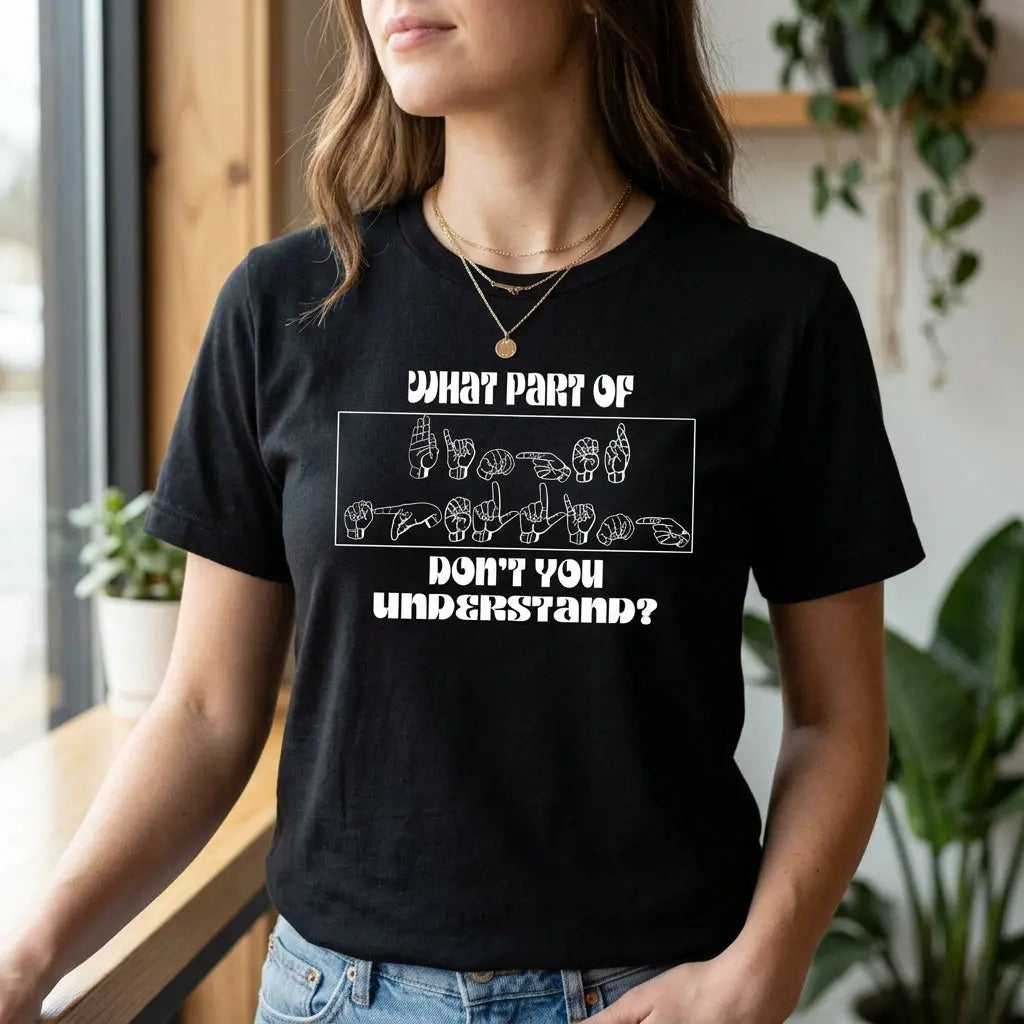 ASL T-shirt from Winks Design Studio, LLC featuring the phrase "What Part of Don&