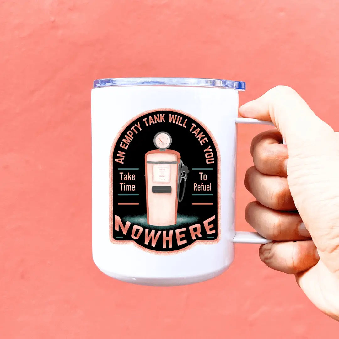 13oz tumbler by Winks Design Studio LLC featuring the phrase "An Empty Tank Will Take You Nowhere" printed on a black stainless steel tumbler.