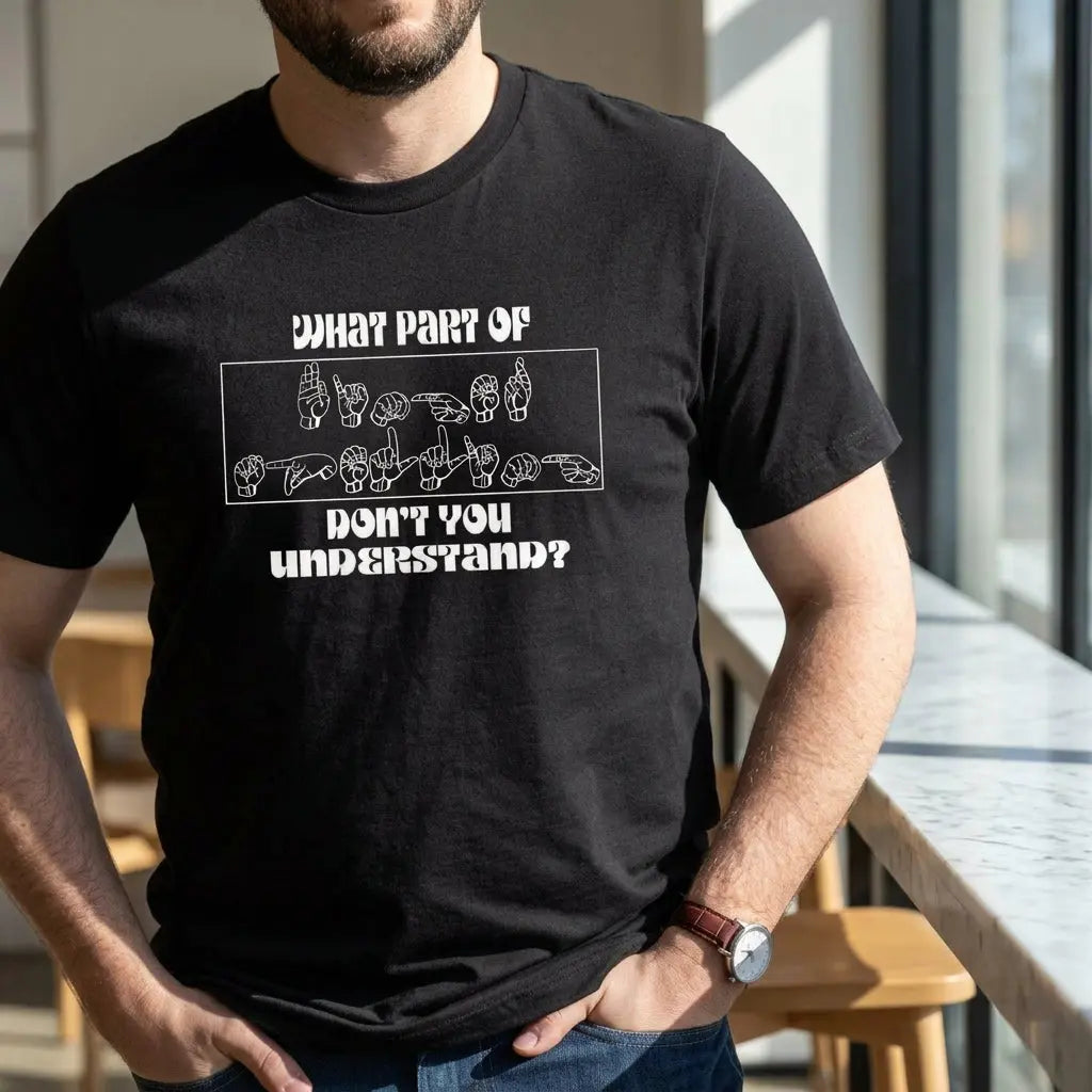 Black ASL T-shirt featuring the phrase "What Part of Don&