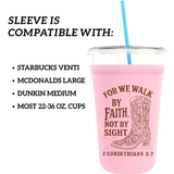 Walk by Faith Cold Cup Sleeve - Winks Design Studio,LLC