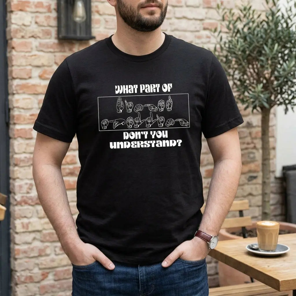 White ASL T-shirt from Winks Design Studio featuring the phrase "What Part of Don&