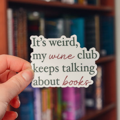 It’s Weird My Wine Club Keeps Talking About Books Sticker - Winks Design Studio,LLC