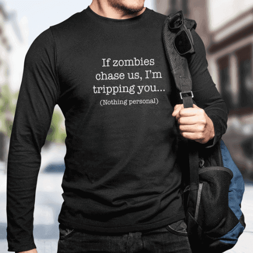 If Zombies Chase Us I'm Tripping You Long Sleeve - Winks Design Studio,LLC