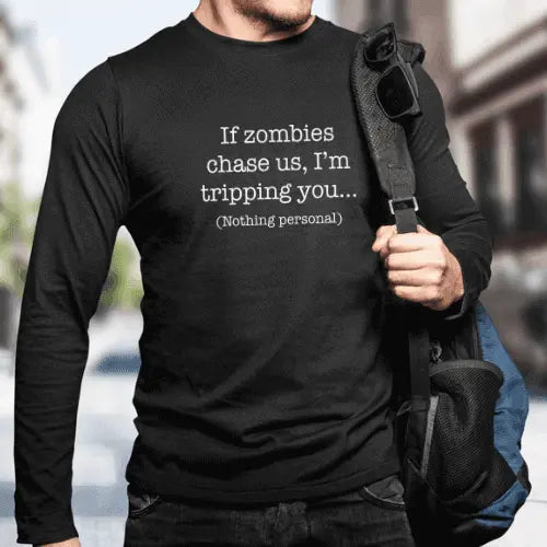 Winks Design Studio long sleeve shirt with humorous "If Zombies Chase Us I&