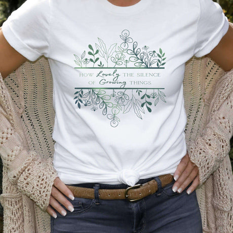 How Lovely the Silence of Growing Things T-shirt - Winks Design Studio,LLC