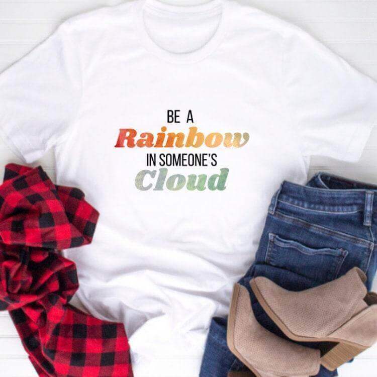 Be a Rainbow In Someone’s Cloud T-Shirt - Winks Design Studio,LLC