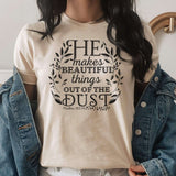 He Makes Beautiful Things Out of The Dust T-Shirt - Winks Design Studio,LLC