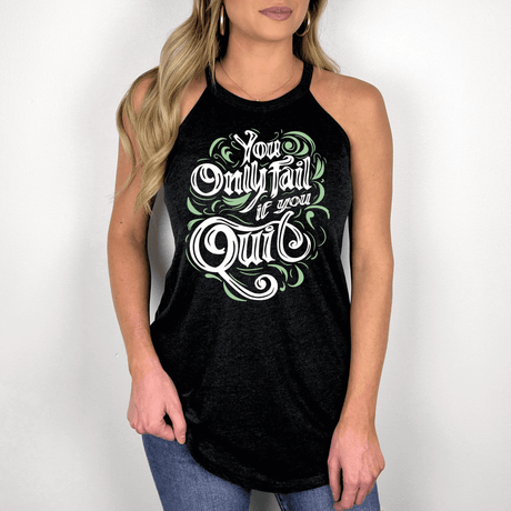 You Only Fail If You Quit Halter Tank - Winks Design Studio,LLC