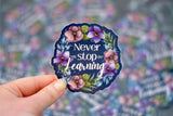 Never Stop Learning Sticker - 2"x2" - Winks Design Studio,LLC